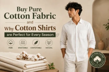 Buy Pure Cotton Fabric and Why Cotton Shirts are Perfect for Every Season